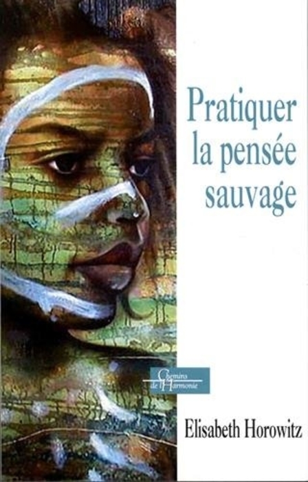 "Pratiquer la pensée sauvage" (The practice of primitive thinking)  - by Elisabeth Horowitz.